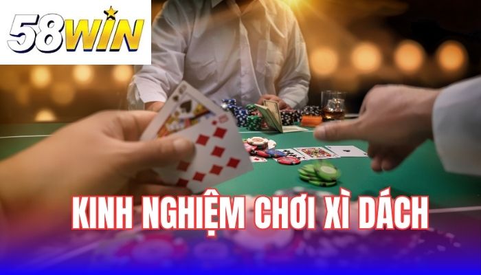 Kinh nghiệm chơi xì dách từ chuyên gia
