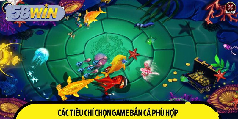 Các tiêu chí chọn game bắn cá phù hợp