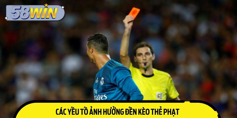 Các yếu tố ảnh hưởng đến kèo thẻ phạt